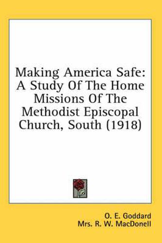 Cover image for Making America Safe: A Study of the Home Missions of the Methodist Episcopal Church, South (1918)