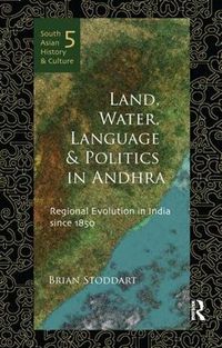 Cover image for Land, Water, Language and Politics in Andhra: Regional Evolution in India Since 1850