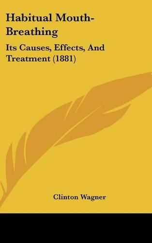Cover image for Habitual Mouth-Breathing: Its Causes, Effects, and Treatment (1881)