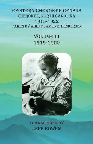 Eastern Cherokee Census, Cherokee, North Carolina, 1915-1922, Volume III (1919-1920): Taken by Agent James E. Henderson