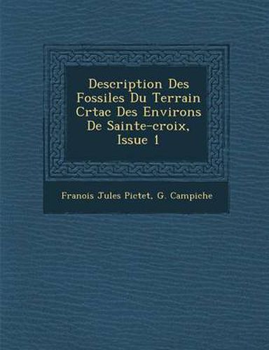 Cover image for Description Des Fossiles Du Terrain Cr Tac Des Environs de Sainte-Croix, Issue 1