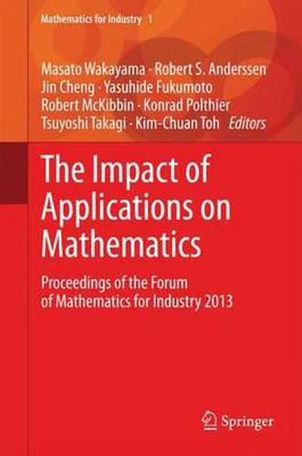 The Impact of Applications on Mathematics: Proceedings of the Forum of Mathematics for Industry 2013