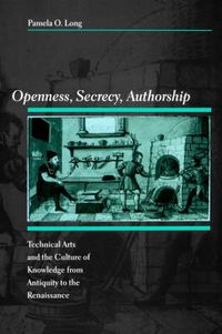 Cover image for Openness, Secrecy, Authorship: Technical Arts and the Culture of Knowledge from Antiquity to the Renaissance