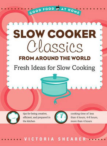 Slow Cooker Classics from Around the World: Fresh Ideas for Slow Cooking