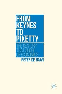 Cover image for From Keynes to Piketty: The Century that Shook Up Economics