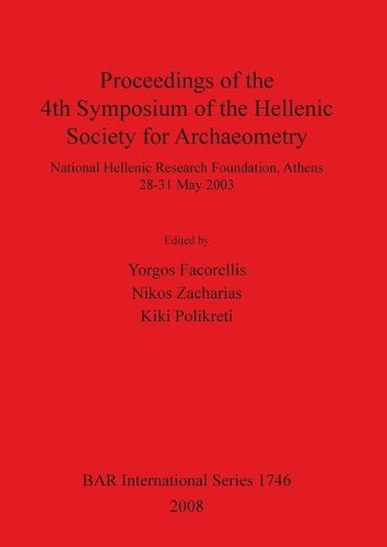 Cover image for Proceedings of the 4th Symposium of the Hellenic Society for Archaeometry: National Hellenic Research Foundation, Athens 28-31 May 2003