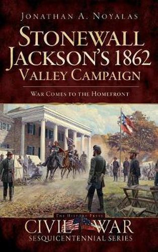 Cover image for Stonewall Jackson's 1862 Valley Campaign: War Comes to the Homefront