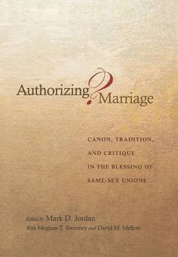 Cover image for Authorizing Marriage?: Canon, Tradition, and Critique in the Blessing of Same-Sex Unions