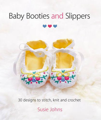 Baby Booties and Slippers - 30 Designs to Stitch, Knit and Crochet