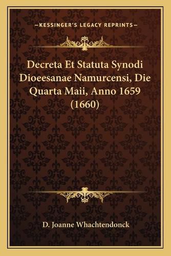 Cover image for Decreta Et Statuta Synodi Dioeesanae Namurcensi, Die Quarta Maii, Anno 1659 (1660)