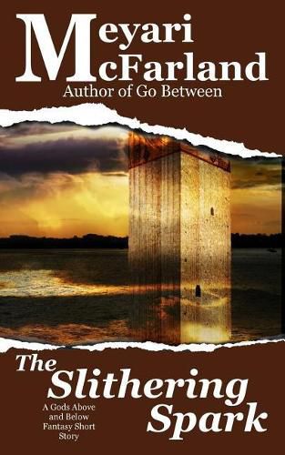 The Slithering Spark: A Gods Above and Below Fantasy Short Story