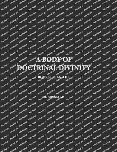 A Body Of Doctrinal Divinity, Books I, II and III, By Dr. John Gill D.D.