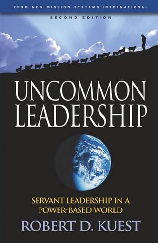 Uncommon Leadership: Servant Leadership in a Power-Based World - 2nd Edition