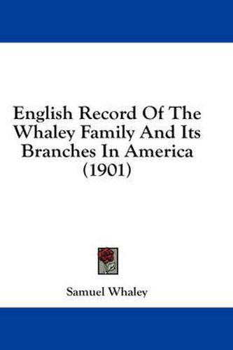 English Record of the Whaley Family and Its Branches in America (1901)