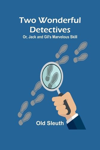 Cover image for Two Wonderful Detectives; Or, Jack and Gil's Marvelous Skill