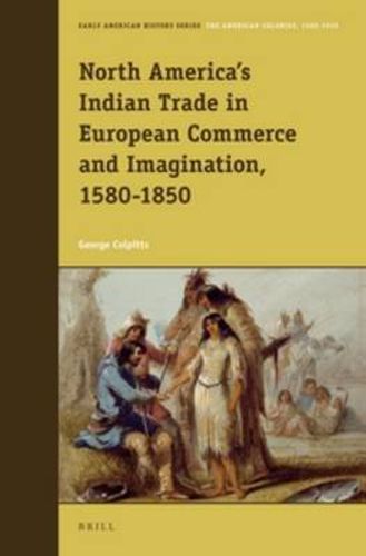 Cover image for North America's Indian Trade in European Commerce and Imagination, 1580-1850