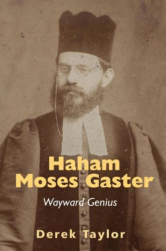 Haham Moses Gaster: Wayward Genius