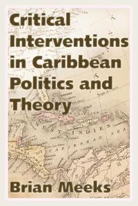 Cover image for Critical Interventions in Caribbean Politics and Theory