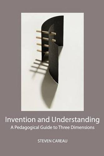 Cover image for Invention and Understanding: A Pedagogical Guide to Three Dimensions