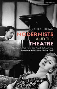 Cover image for Modernists and the Theatre: The Drama of W.B. Yeats, Ezra Pound, D.H. Lawrence, James Joyce, T.S. Eliot and Virginia Woolf