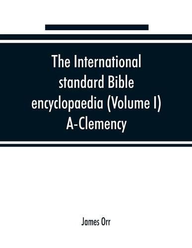 Cover image for The International standard Bible encyclopaedia (Volume I) A-Clemency