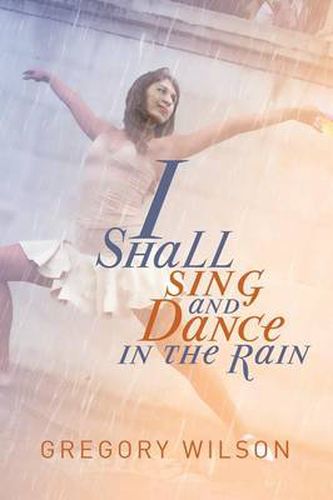 Cover image for I Shall Sing and Dance in the Rain