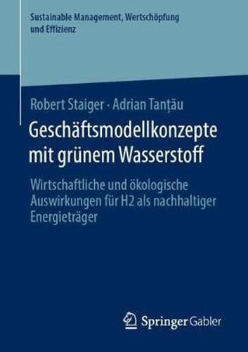 Cover image for Geschaftsmodellkonzepte mit grunem Wasserstoff: Wirtschaftliche und oekologische Auswirkungen fur H2 als nachhaltiger Energietrager