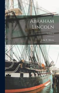 Cover image for Abraham Lincoln; Volume I