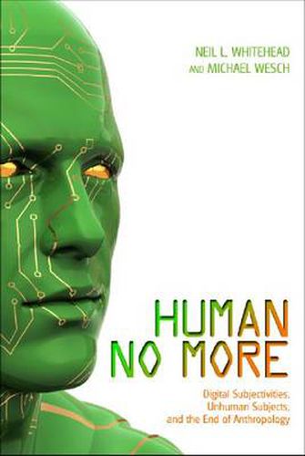 Cover image for Human No More: Digital Subjectivities, Unhuman Subjects, and the End of Anthropology