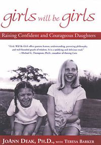 Cover image for Girls Will Be Girls: Raising Confident and Courageous Daughters