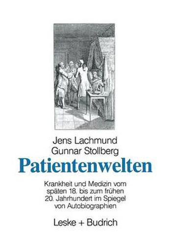 Cover image for Patientenwelten: Krankheit Und Medizin Vom Spaten 18. Bis Zum Fruhen 20. Jahrhundert Im Spiegel Von Autobiographien