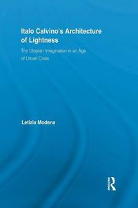 Cover image for Italo Calvino's Architecture of Lightness: The Utopian Imagination in An Age of Urban Crisis