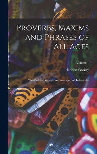 Proverbs, Maxims and Phrases of All Ages