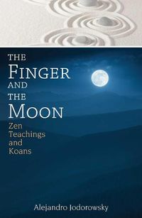 Cover image for The Finger and the Moon: Zen Teachings and Koans
