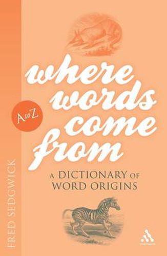 Cover image for Where Words Come From: A Dictionary of Word Origins