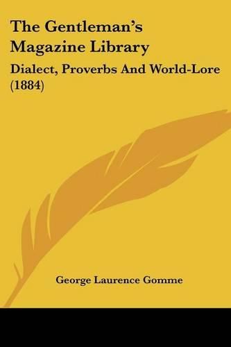 The Gentleman's Magazine Library: Dialect, Proverbs and World-Lore (1884)