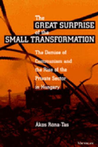 Cover image for Great Surprise of the Small Transformation: The Demise of Communism and the Rise of the Private Sector in Hungary