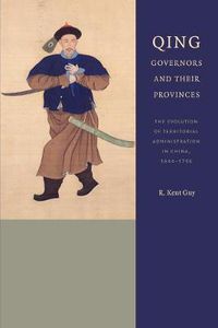 Cover image for Qing Governors and Their Provinces: The Evolution of Territorial Administration in China, 1644-1796