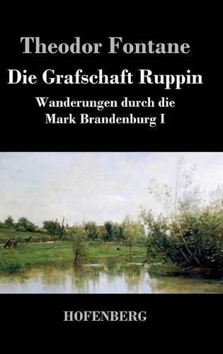 Cover image for Die Grafschaft Ruppin: Wanderungen durch die Mark Brandenburg I