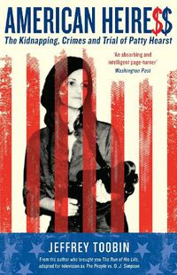 Cover image for American Heiress: The Kidnapping, Crimes and Trial of Patty Hearst
