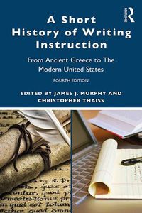 Cover image for A Short History of Writing Instruction: From Ancient Greece to The Modern United States