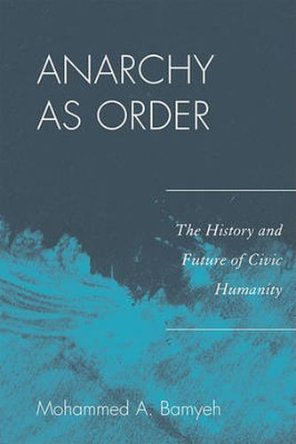 Cover image for Anarchy as Order: The History and Future of Civic Humanity