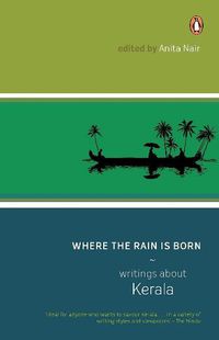 Cover image for Where The Rain Is Born: Writings About Kerela