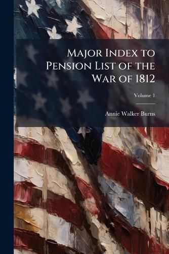 Cover image for Major Index to Pension List of the War of 1812