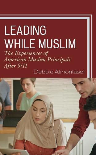 Cover image for Leading While Muslim: The Experiences of American Muslim Principals after 9/11