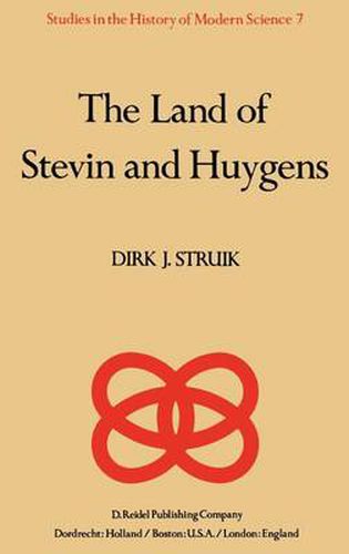 Cover image for The Land of Stevin and Huygens: A Sketch of Science and Technology in the Dutch Republic during the Golden Century