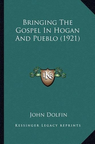 Cover image for Bringing the Gospel in Hogan and Pueblo (1921) Bringing the Gospel in Hogan and Pueblo (1921)