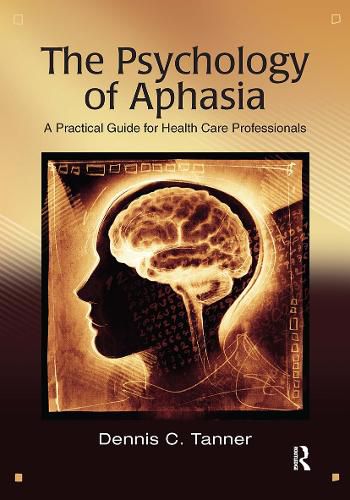 Cover image for The Psychology of Aphasia: A Practical Guide for Health Care Professionals