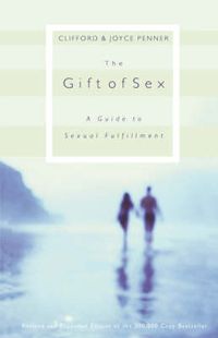 Cover image for The Gift of Sex: A Guide to Sexual Fulfillment