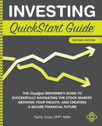 Cover image for Investing QuickStart Guide: The Simplified Beginner's Guide to Successfully Navigating the Stock Market, Growing Your Wealth & Creating a Secure Financial Future